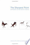 The sharpest point : animation at the end of cinema / edited by Chris Gehman and Steve Reinke.