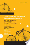 The social construction of technological systems : new directions in the sociology and history of technology / edited by Wiebe E. Bijker, Thomas P. Hughes, and Trevor Pinch ; foreword by Deborah G. Douglas.