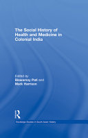 The social history of health and medicine in colonial India / [edited by] Biswamoy Pati and Mark Harrison.