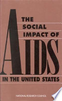 The social impact of AIDS in the United States / Panel on Monitoring the Social Impact of the AIDS Epidemic ; Committee on AIDS Research and the Behavioral, Social, and Statistical Sciences, Commission on Behavioral and Social Sciences and Education, National Research Council ; Albert R. Jonsen, Jeff Stryker, editors.