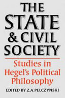 The state and civil society : studies in Hegel's political philosophy / edited by Z.A. Pelczynski.
