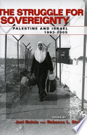 The struggle for sovereignty : Palestine and Israel, 1993-2005 / edited by Joel Beinin and Rebecca L. Stein.