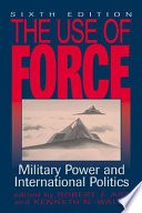 The use of force : military power and international politics / edited by Robert J. Art and Kenneth N. Waltz.