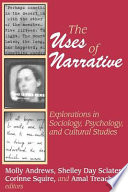 The uses of narrative : explorations in sociology, psychology, and cultural studies / Molly Andrews ... [et al.], editors.
