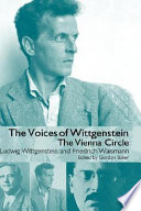 The voices of Wittgenstein : the Vienna circle : original German texts and English translations / Ludwig Wittgenstein and Friedrich Waismann ; transcribed, edited and with an introduction by Gordon Baker ; translated by Gordon Baker ... [et al.].