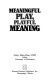 The world of play : proceedings of the 7th Annual Meeting of the Association of the Anthropological Study of Play / edited by Frank E. Manning.