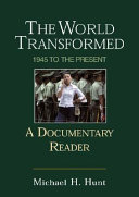The world transformed : 1945 to the present : a documentary reader / [compiled by] Michael H. Hunt.