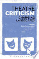 Theatre criticism : changing landscapes / edited by Duška Radosavljevic.