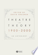 Theatre in theory, 1900-2000 : an anthology / edited by David Krasner.