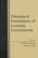 Theoretical foundations of learning environments / edited by David H. Jonassen, Susan M. Land.