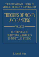 Theories of money and banking / edited by L. Randall Wray, Professor of Economics, University of Missouri-Kansas City and Senior Scholar, Levy Economics Institute, USA