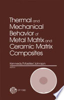 Thermal and mechanical behavior of metal matrix and ceramic matrix composites John M. Kennedy, Helen H. Moeller, and W. S. Johnson, editors.