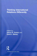 Thinking international relations differently edited by Arlene B. Tickner and David L. Blaney.