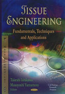 Tissue engineering : fundamentals, techniques and applications / editors, Takeshi Ishikawa and Masayoshi Yamamoto.