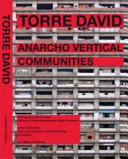 Torre David : informal vertical communities / Urban-Think Tank, Chair of Architecture and Urban Design, ETH Zurich ; photographs by Iwan Baan.