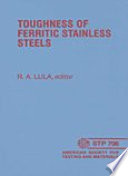 Toughness of ferritic stainless steels a symposium sponsored by the Metals Properties Council and American Society for Testing and Materials, San Francisco, Calif., 23-24 May 1979, R. A. Lula, Allegheny Ludlum Steel Corporation, editor.