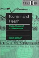 Tourism and health : risks, research and responses / edited by Stephen Clift and Peter Grabowski.
