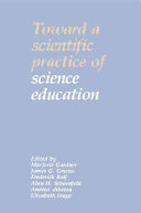 Toward a scientific practice of science education / edited by Marjorie Gardner ... (et al.)..