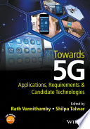 Towards 5G : applications, requirements and candidate technologies / edited by Rath Vannithamby and Shilpa Talwar.