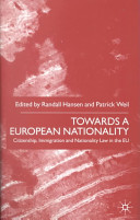 Towards a European nationality : citizenship, immigration and nationality law in the EU / edited by Randall Hansen and Patrick Weil.