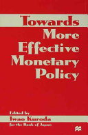 Towards more effective monetary policy / edited by Iwao Kuroda.
