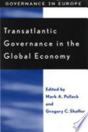Transatlantic governance in the global economy / edited by Mark A. Pollack and Gregory Shaffer.