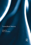 Transcultural memory / edited by Rick Crownshaw.