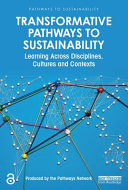 Transformative pathways to sustainability learning across disciplines, cultures and contexts / edited by Adrain Ely.
