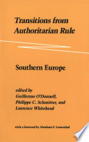 Transitions from authoritarian rule : Southern Europe / edited by Guillermo O'Donnell, Philippe C. Schmitter, and Laurence Whitehead.