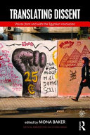 Translating dissent : voices from and with the Egyptian revolution / edited by Mona Baker.