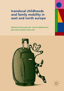 Translocal childhoods and family mobility in east and north Europe / Laura Assmuth, Marina Hakkarainen, Aija Lulle, Pihla Maria Siim, editors.