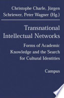 Transnational intellectual networks : forms of academic knowledge and the search for cultural identities / Christophe Charle, Jürgen Schriewer, Peter Wagner (eds.).