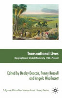 Transnational lives : biographies of global modernity, 1700-present / edited by Desley Deacon, Penny Russell and Angela Woollacott.
