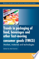 Trends in packaging of food, beverages and other fast-moving consumer goods (FMCG) markets, materials and technologies / edited by Neil Farmer.