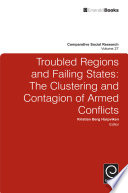 Troubled regions and failing states the clustering and contagion of armed conflicts / edited by Kristian Berg Harpviken.