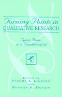 Turning points in qualitative research : tying knots in a handkerchief / edited by Yvonna S. Lincoln, Norman K. Denzin.