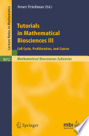 Tutorials in mathematical biosciences III cell cycle, proliferation, and cancer / edited by Avner Friedman.