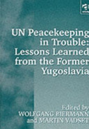 UN peacekeeping in trouble : lessons learned from the former Yugoslavia : peacekeepers' views on the limits and possibilities of the United Nations in a civil war-like conflict / edited by Wolfgang Biermann and Martin Vadset with a foreword by Carl Bildt and chapters contributed by Yasushi Aklashi ... [et al.].
