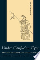 Under Confucian eyes : writings on gender in Chinese history / edited by Susan Mann and Yu-Yin Cheng.