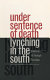 Under sentence of death : lynching in the South / edited by W. Fitzhugh Brundage.