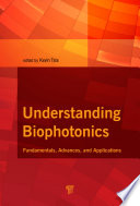 Understanding biophotonics fundamentals, advances and applications / edited by Kevin Tsia.