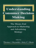 Understanding consumer decision making the means-end approach to marketing and advertising strategy / edited by Thomas J. Reynolds, Jerry C. Olson.
