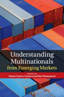 Understanding multinationals from emerging markets / edited by Alvaro Cuervo-Cazurra and Ravi Ramamurti.