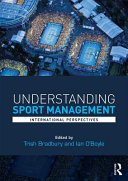 Understanding sport management : international perspectives / edited by Trish Bradbury and Ian O'Boyle.