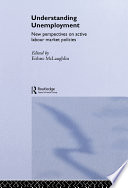 Understanding unemployment : new perspectives on active labour market policies / edited by Eithne McLaughlin.