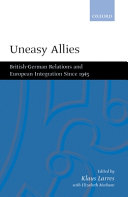 Uneasy allies : British-German relations and European integration since 1945 / edited by Klaus Larres and Elizabeth Meehan.