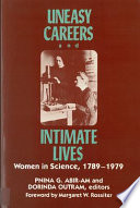 Uneasy careers and intimate lives : women in science, 1789-1979 / edited by Pnina G. Abir-Am and Dorinda Outram.