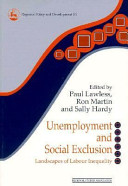 Unemployment and social exclusion : landscapes of labour inequality / edited by Paul Lawless, Ron Martin and Sally Hardy.