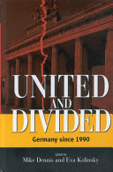 United and divided : Germany since 1990 / edited by Mike Dennis and Eva Kolinsky.