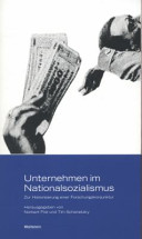 Unternehmen im Nationalsozialismus : zur Historisierung einer Forschungskonjunktur / herausgegeben von Norbert Frei und Tim Schanetzky.